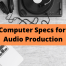 Computer Specs for Audio Production