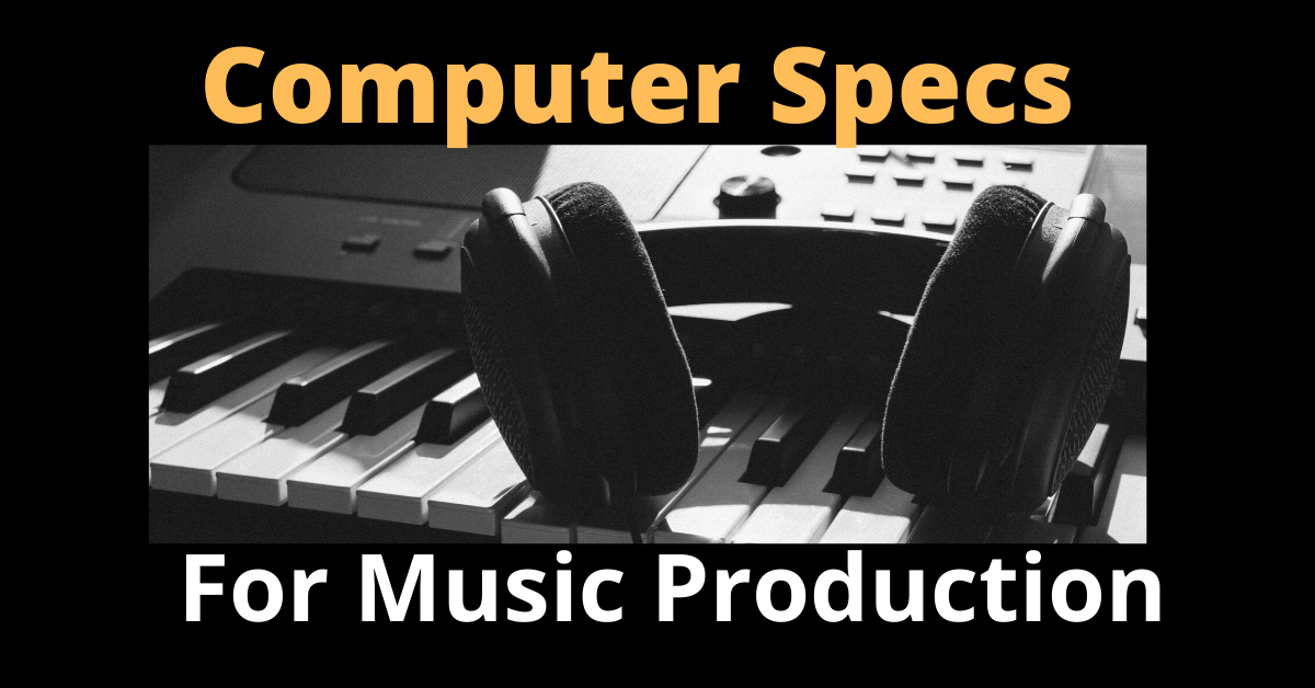 What Specs Do Computers Need for Music Production?