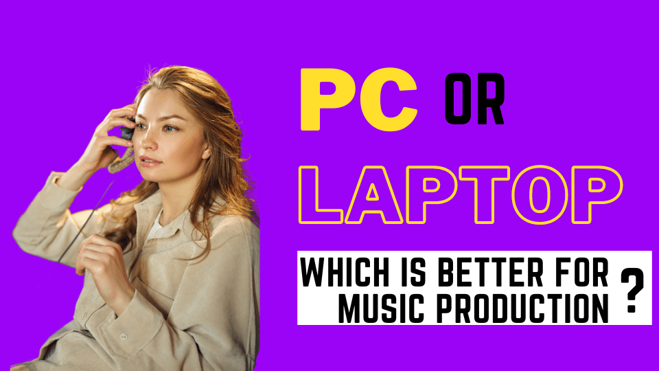 PC or Laptop better for Music Production